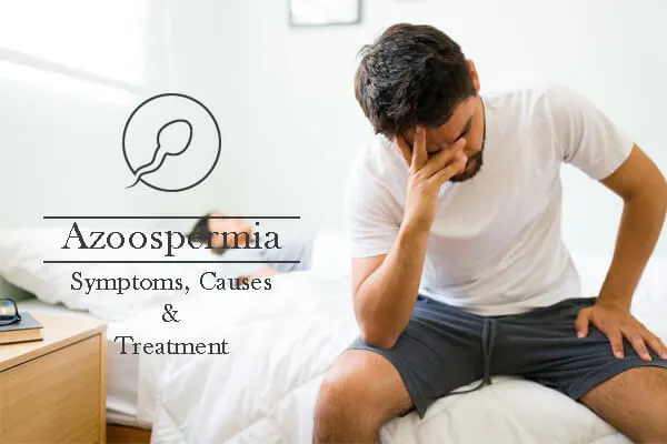Azoospermia,Symptoms,Causes and Treatment